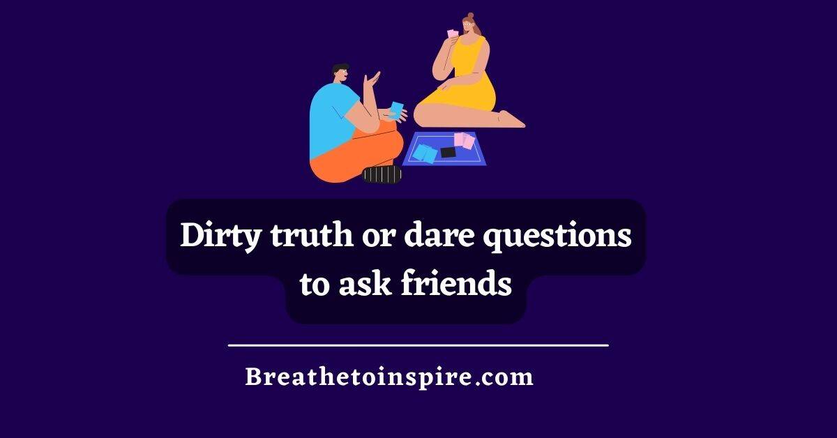 100 Dirty Questions To Ask Friends When Bored - Breathe To Inspire