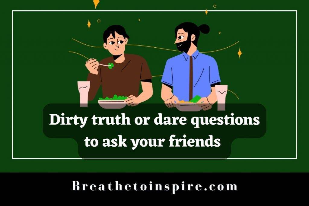 100+ Dirty Questions To Ask Your Friends - Breathe To Inspire