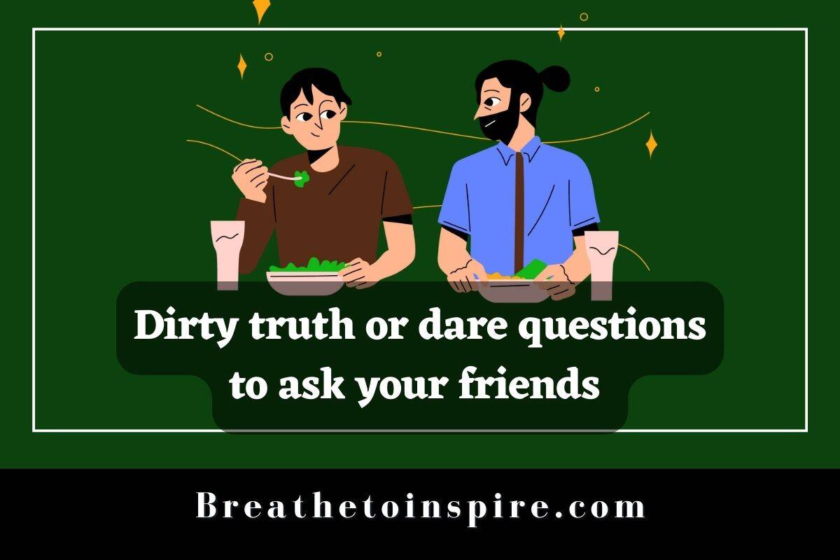 100+ Dirty Questions To Ask Your Friends - Breathe To Inspire